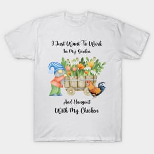 I Just Want To Work In My Garden And Hangout With My Chicken T-Shirt